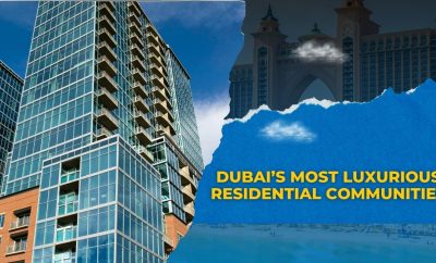 Dubai’s Most Luxurious Residential Communities