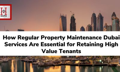 How Regular Property Maintenance Dubai Services Are Essential for Retaining High Value Tenants