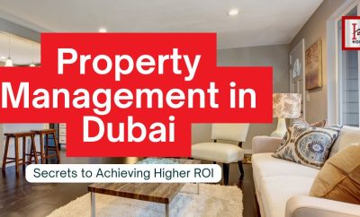 Property Management in Dubai : Secrets to Achieving Higher ROI