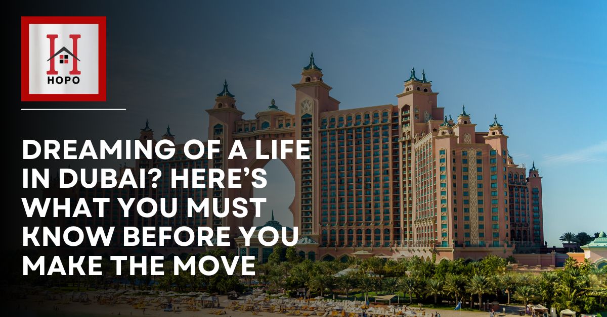 Dreaming of a Life in Dubai? Here’s What You Must Know Before You Make the Move!
