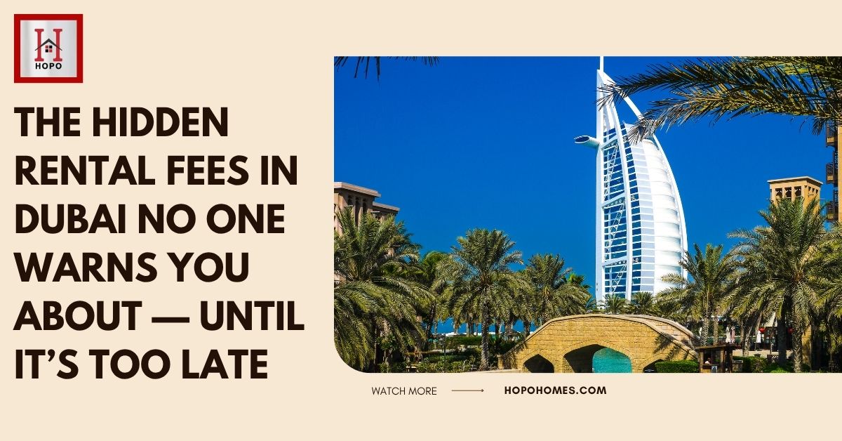 The Hidden Rental Fees in Dubai No One Warns You About — Until It’s Too Late