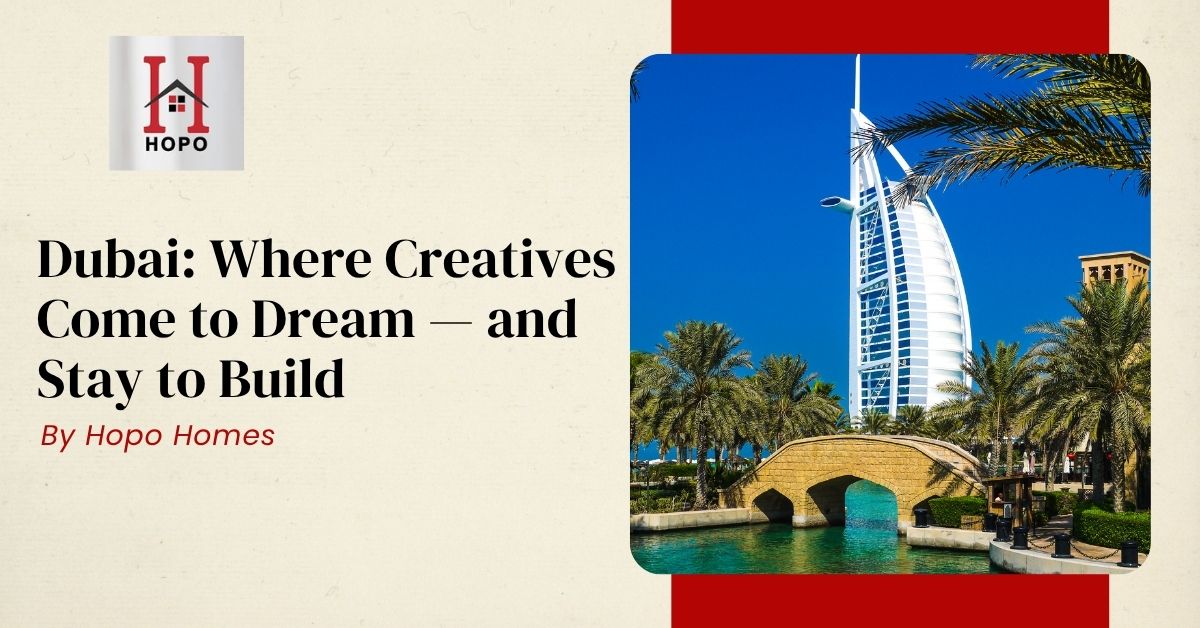 Dubai: Where Creatives Come to Dream — and Stay to Build